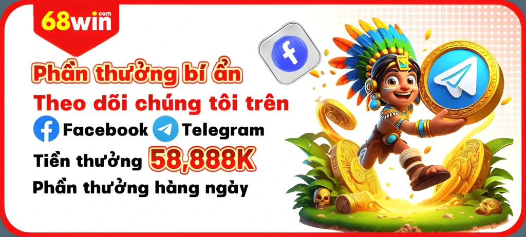 Theo dõi kênh 68win888 Nhận 58.888k